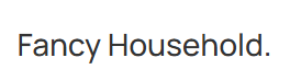 Fancy Household